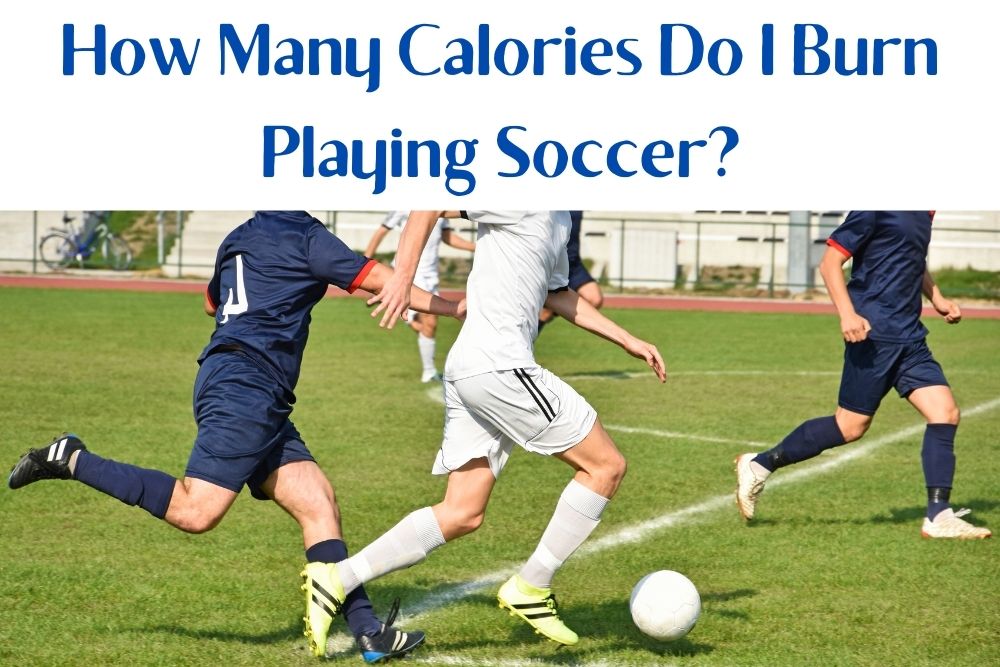 How Many Calories Do I Burn Playing Soccer?