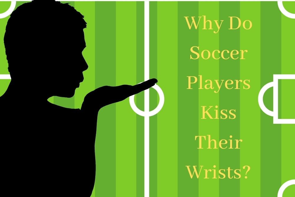 Why Do Soccer Players Kiss Their Wrists?