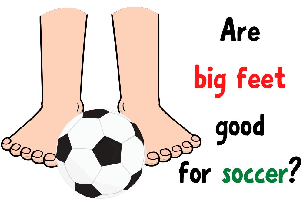 Are Big Feet Good For Soccer?