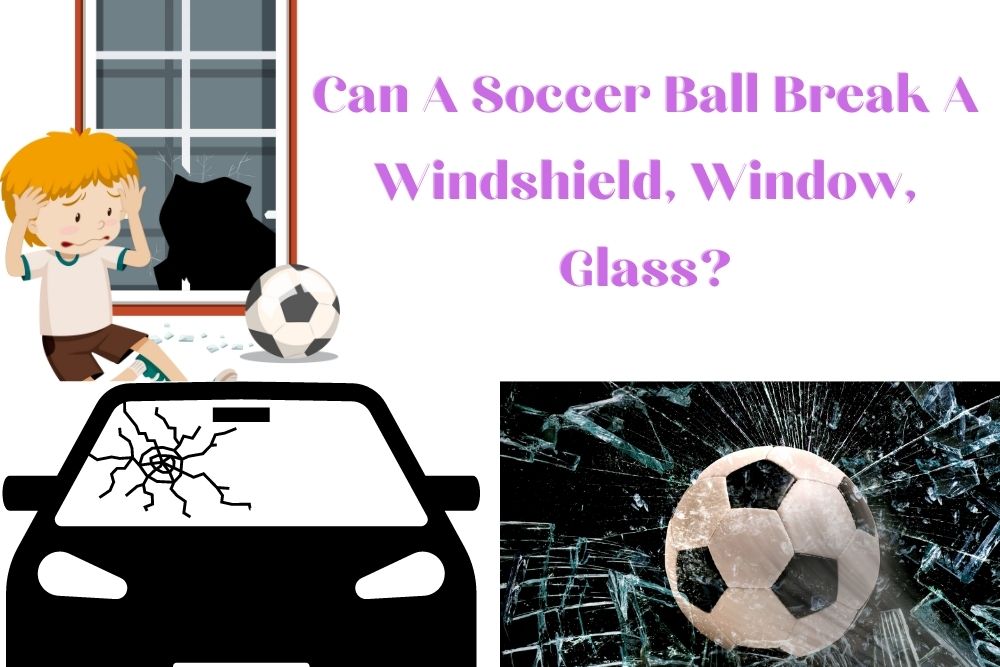 Can A Soccer Ball Break A Windshield, Window, Glass?