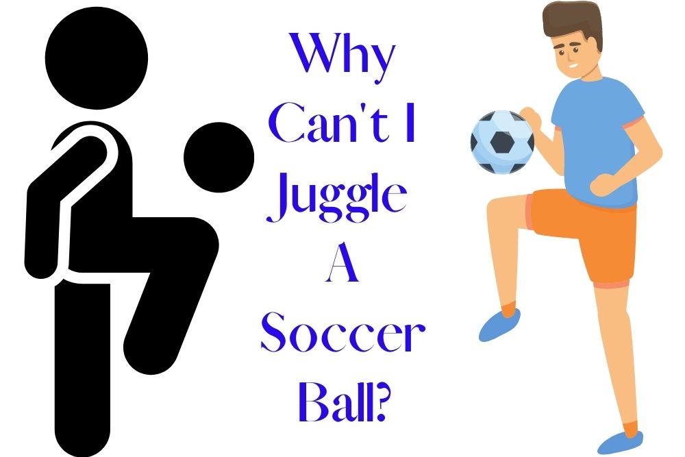 Why Can't I Juggle A Soccer Ball?
