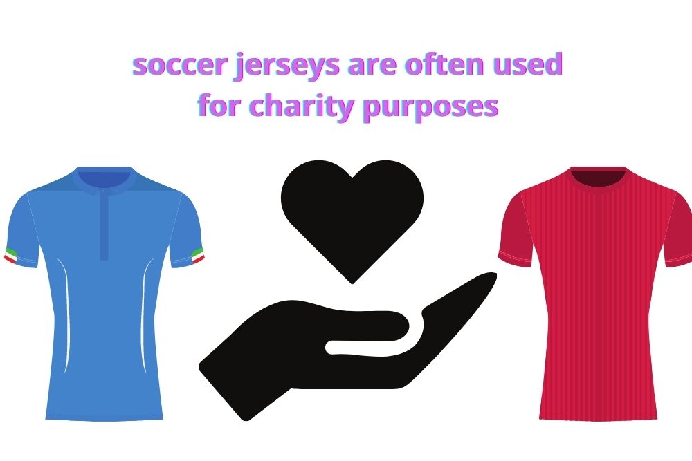 soccer jerseys are often used for charity purposes