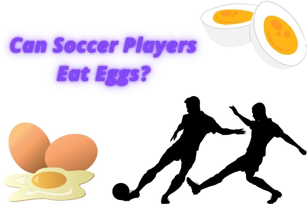 Can Soccer Players Eat Eggs