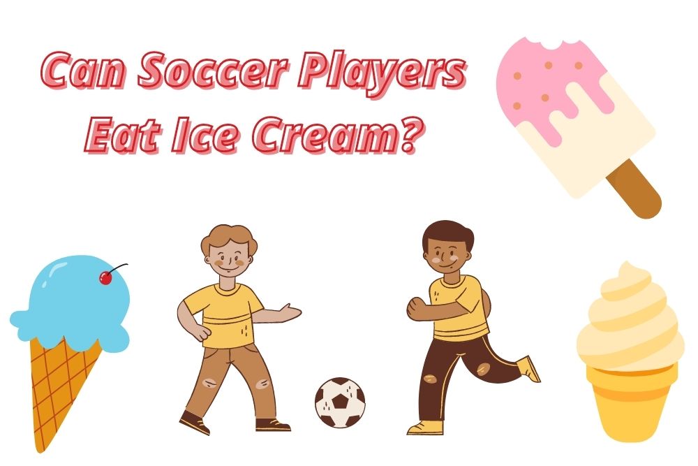 Can Soccer Players Eat Ice Cream?