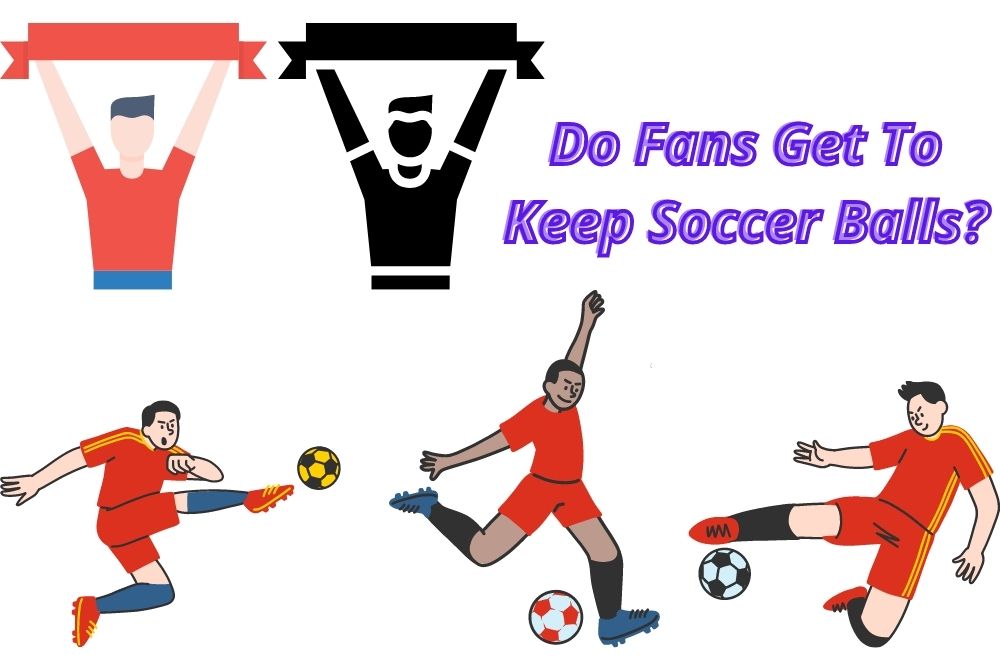 Do Fans Get To Keep Soccer Balls?