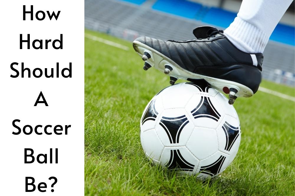 How Hard Should A Soccer Ball Be?