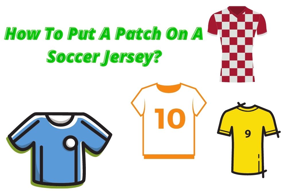 How To Put A Patch On A Soccer Jersey?