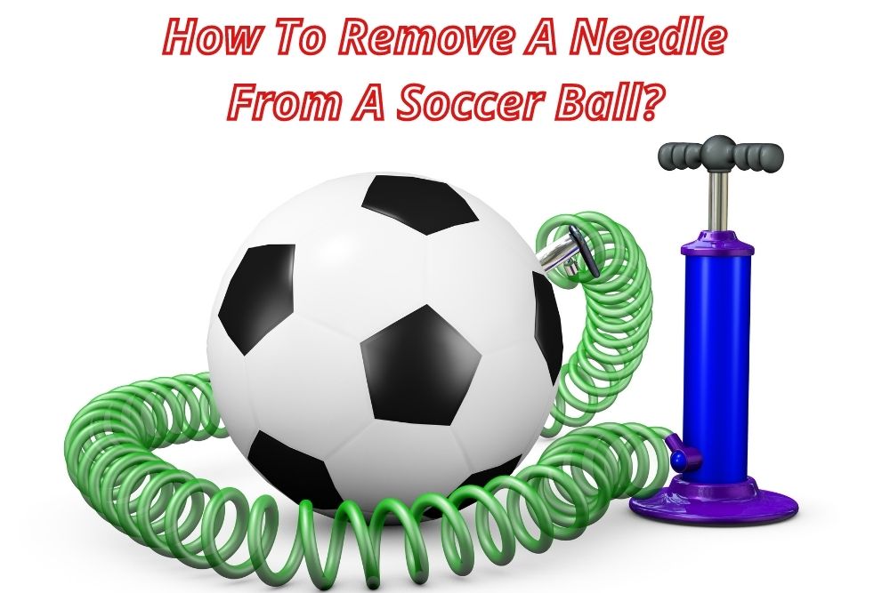 How To Remove A Needle From A Soccer Ball?