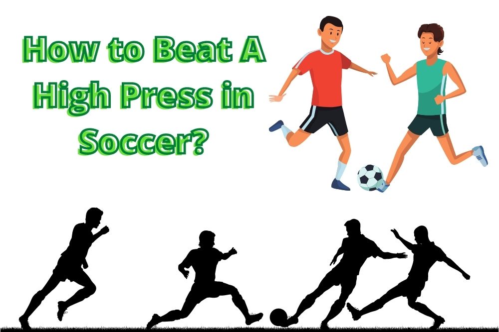 How to Beat A High Press in Soccer? 6 Most Effective Tactics