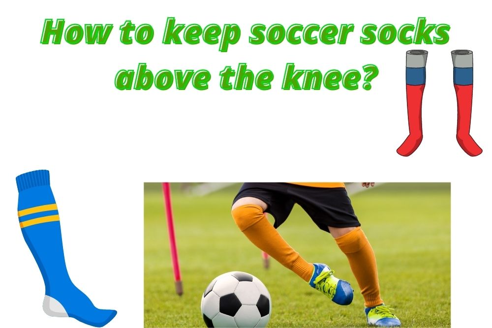 How to keep soccer socks above the knee?