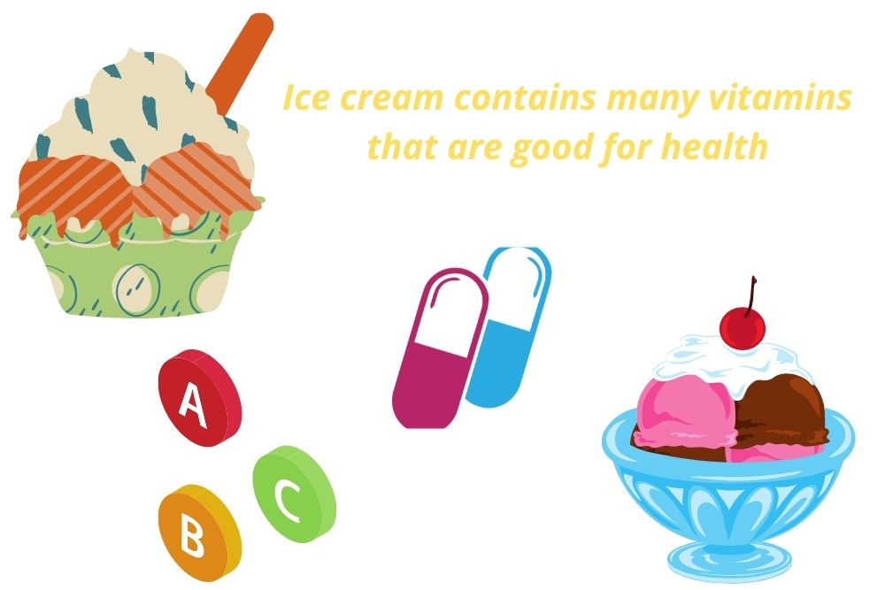 Ice cream contains many vitamins that are good for health