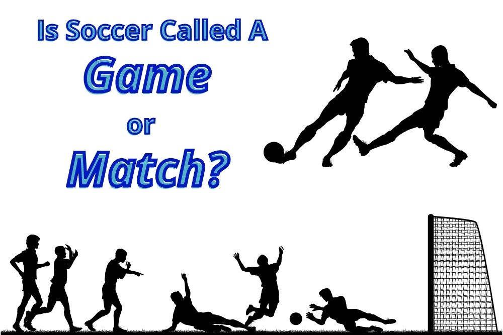 Is Soccer Called A Game or Match?