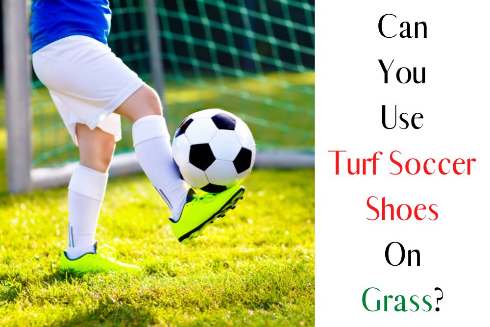 Can You Use Turf Soccer Shoes On Grass?