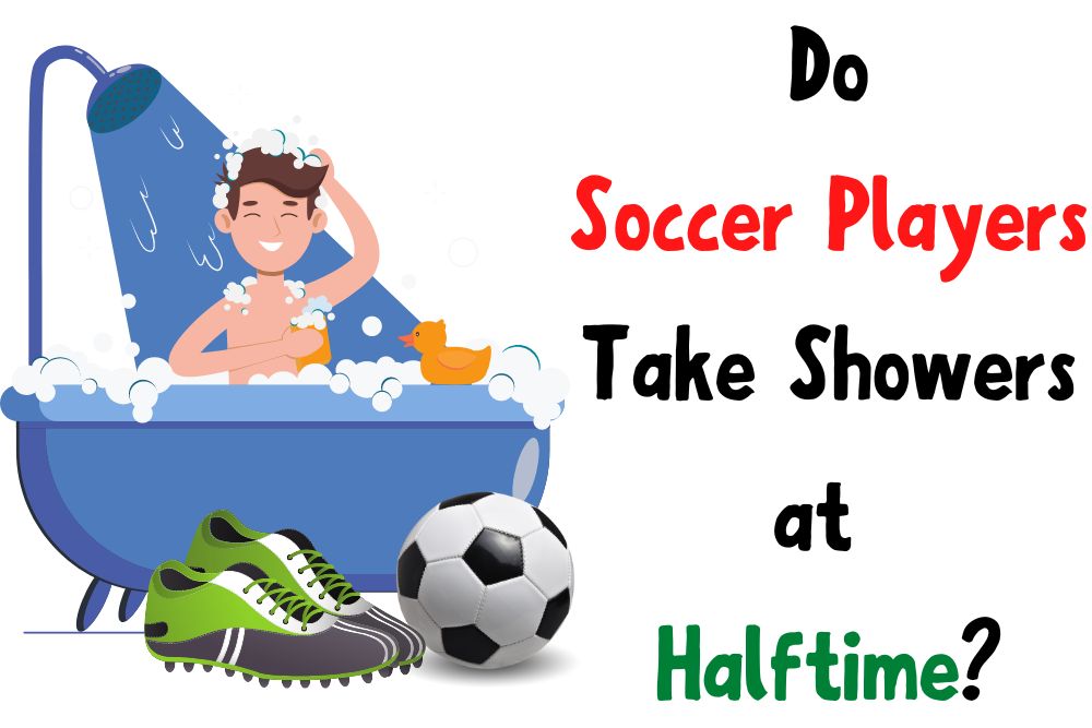 Do Soccer Players Take Showers at Halftime?