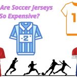 Why Are Soccer Jerseys So Expensive?