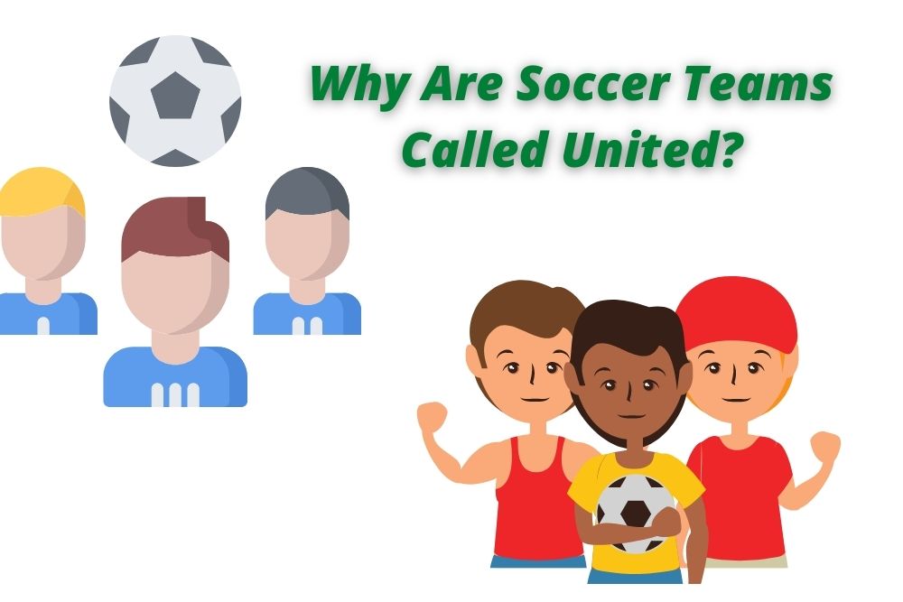 Why Are Soccer Teams Called United?