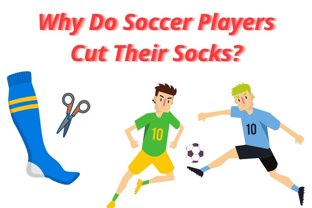 Why Do Soccer Players Cut Their Socks? 4 Main Reason