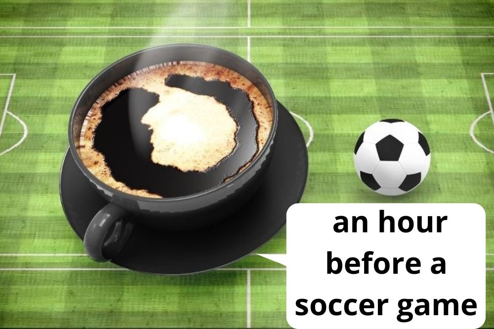 a coffee cup is recommended to be drunk an hour before a soccer game