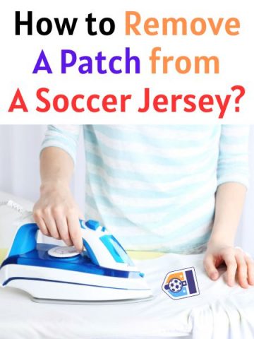 How To Remove A Patch From A Soccer Jersey? 3 Common Ways