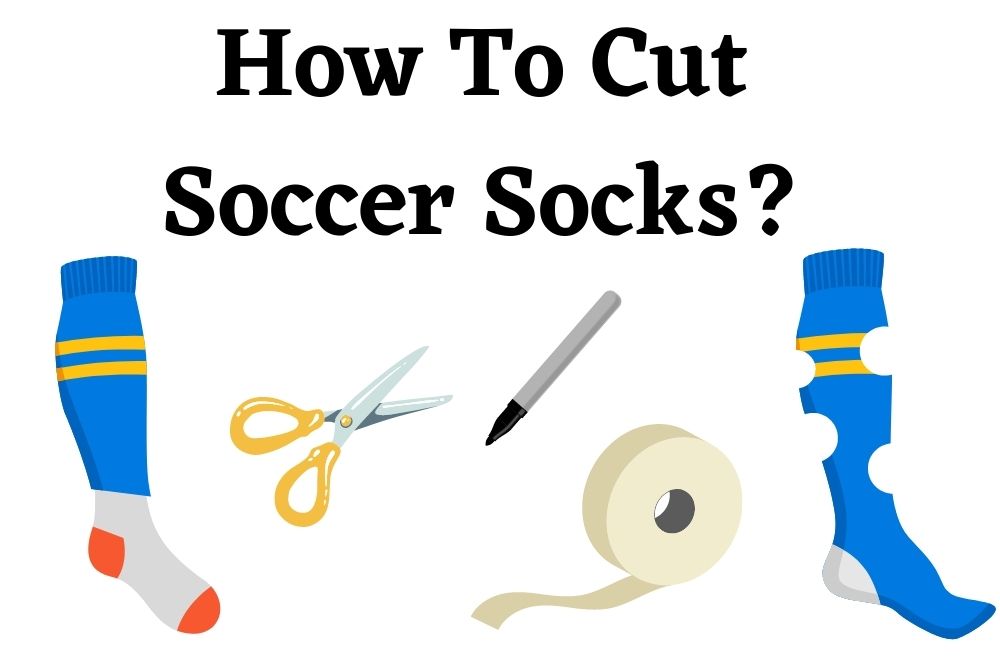 How To Cut Soccer Socks? 2 Common Ways