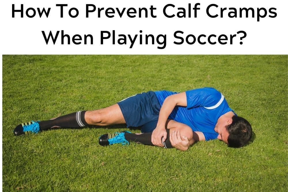 How To Prevent Calf Cramps When Playing Soccer?