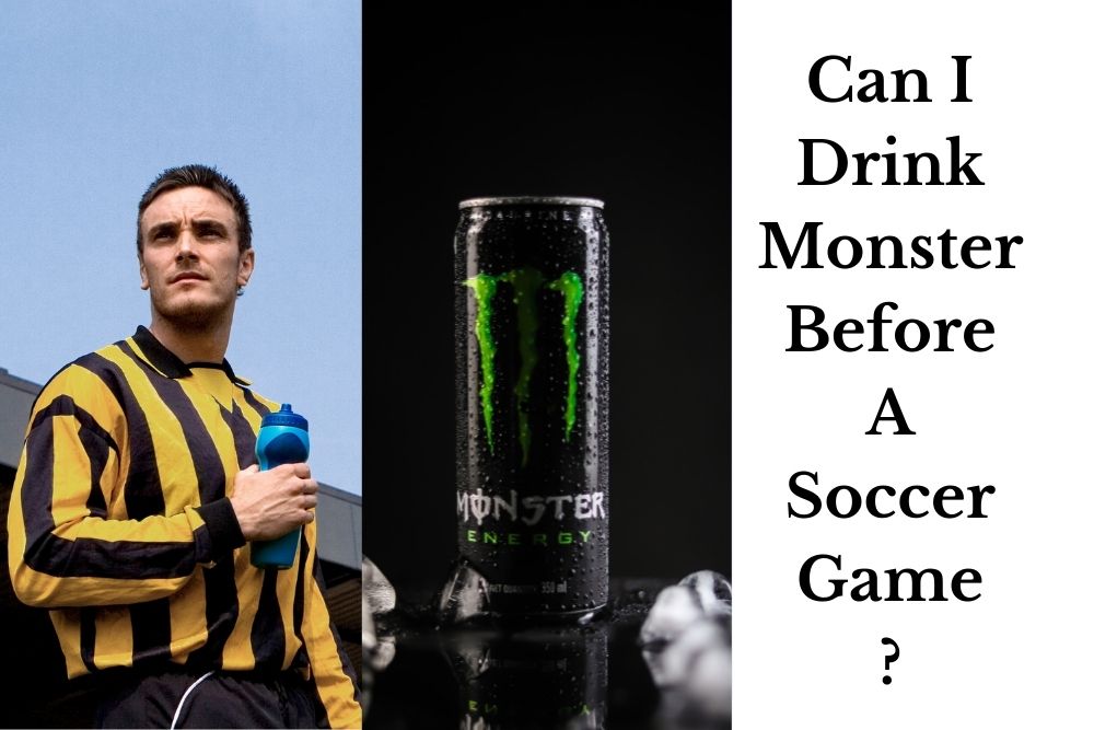 Can I Drink Monster Before A Soccer Game?