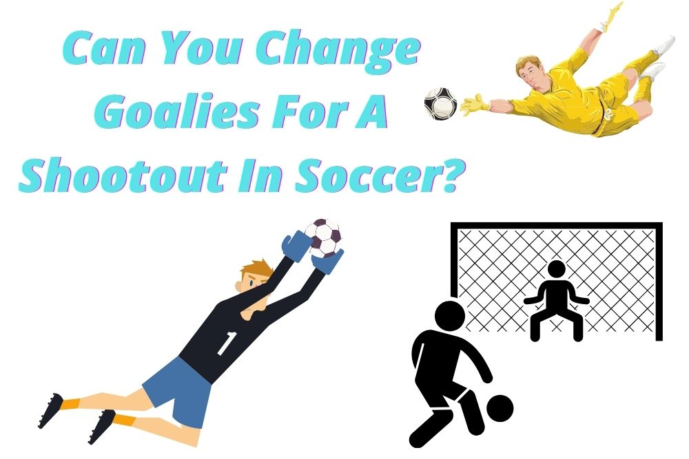 Can You Change Goalies For A Shootout In Soccer?