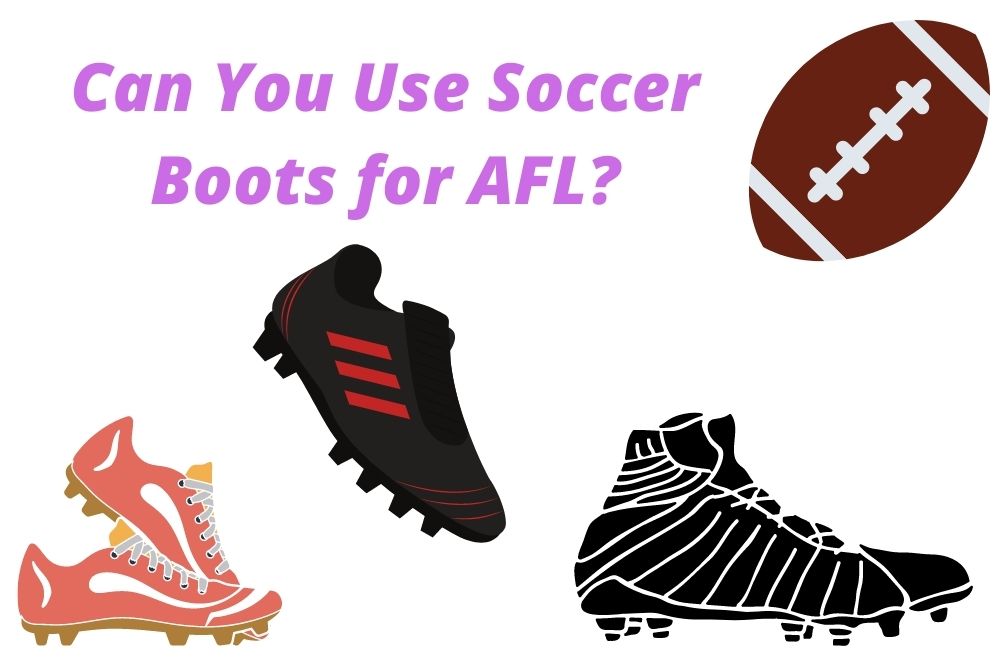 Can You Use Soccer Boots for AFL?