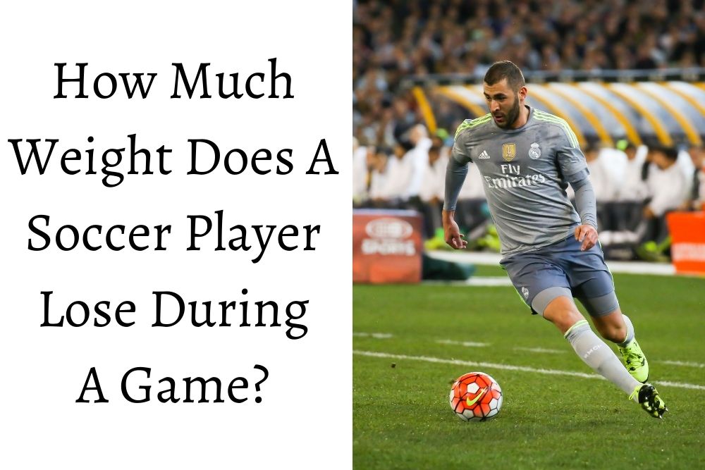 How Much Weight A Soccer Player Lose During A Game
