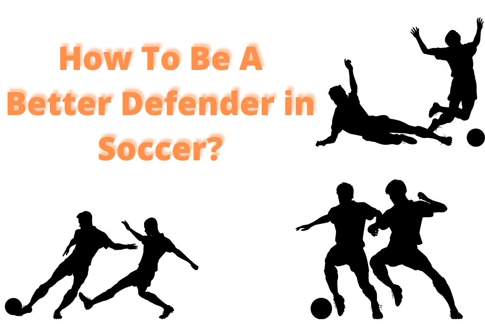 How To Be A Better Defender in Soccer?