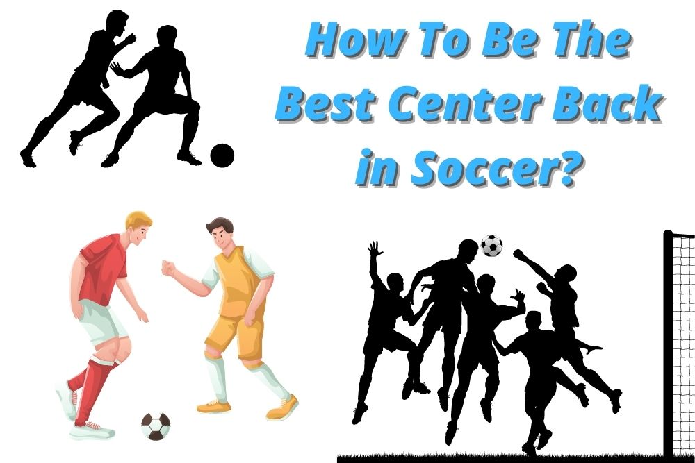 How To Be The Best Center Back in Soccer? 9 Essentials