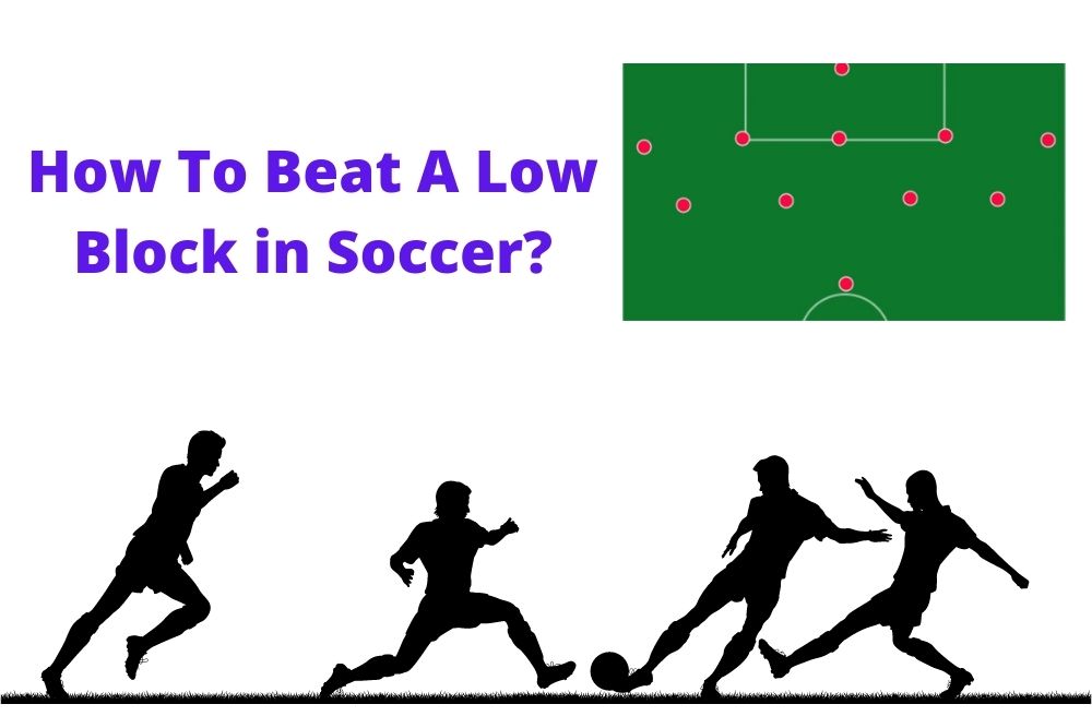How To Beat A Low Block in Soccer? 9 Effective Tactics