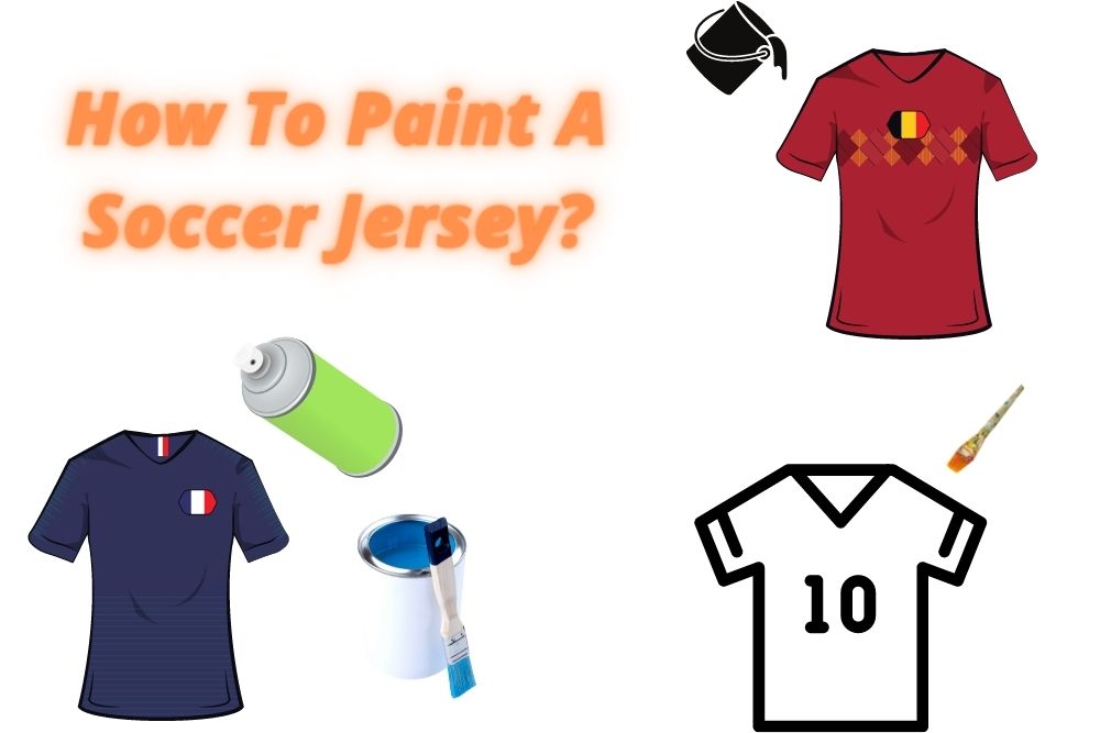 How To Paint A Soccer Jersey? 4 Commonly Methods
