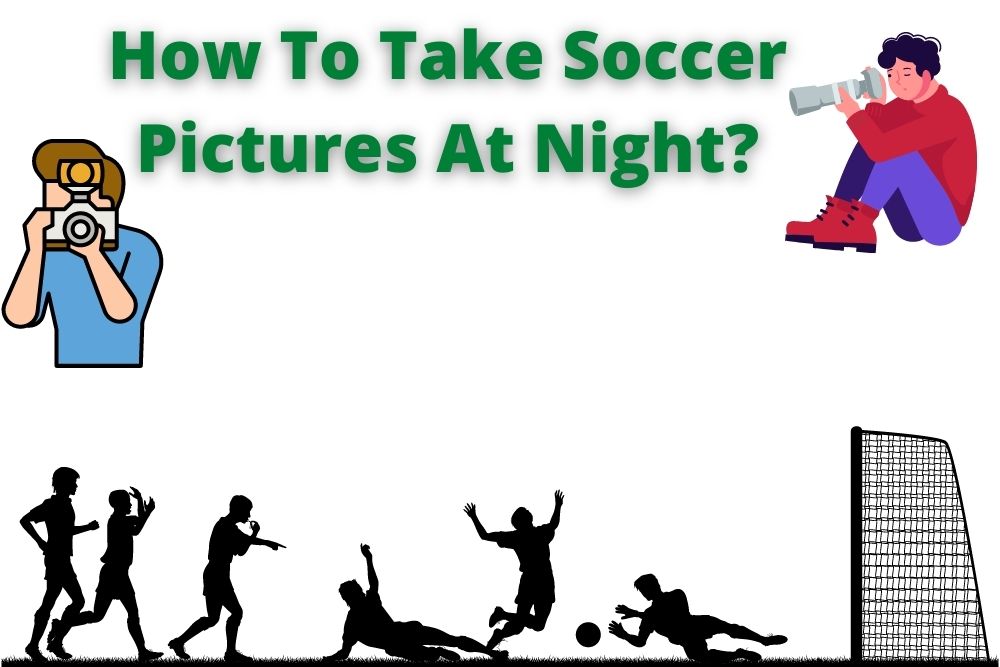 How To Take Soccer Pictures At Night?