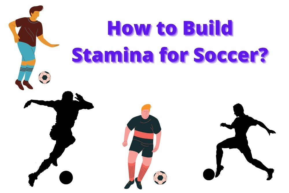 How to Build Stamina for Soccer? 9 Useful Ways