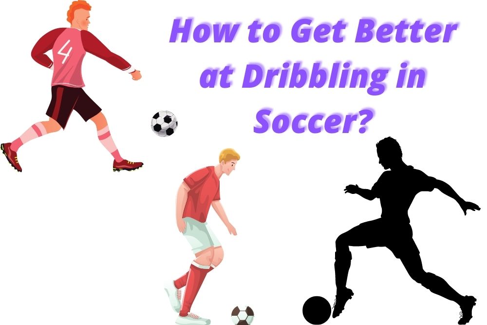 How to Get Better at Dribbling in Soccer?