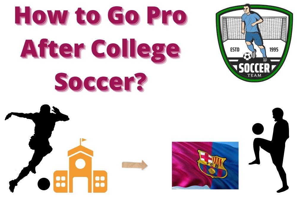 How to Go Pro After College Soccer? 3 Main Methods