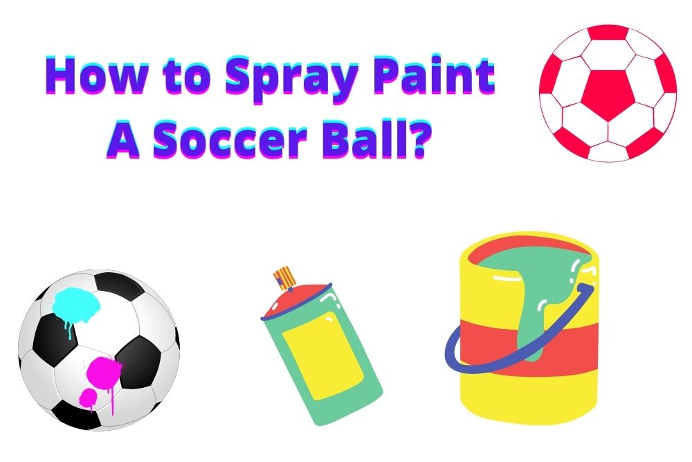 How to Spray Paint A Soccer Ball?