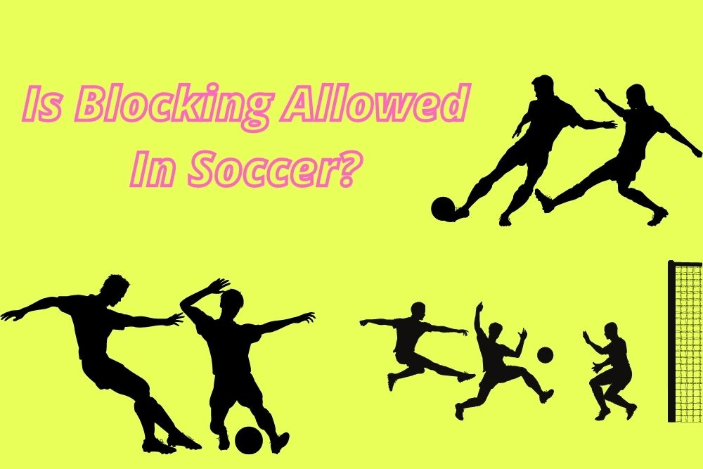 Is Blocking Allowed In Soccer?