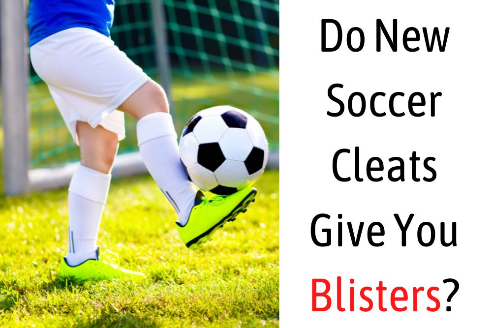Do New Soccer Cleats Give You Blisters? 8 Ways to Protect