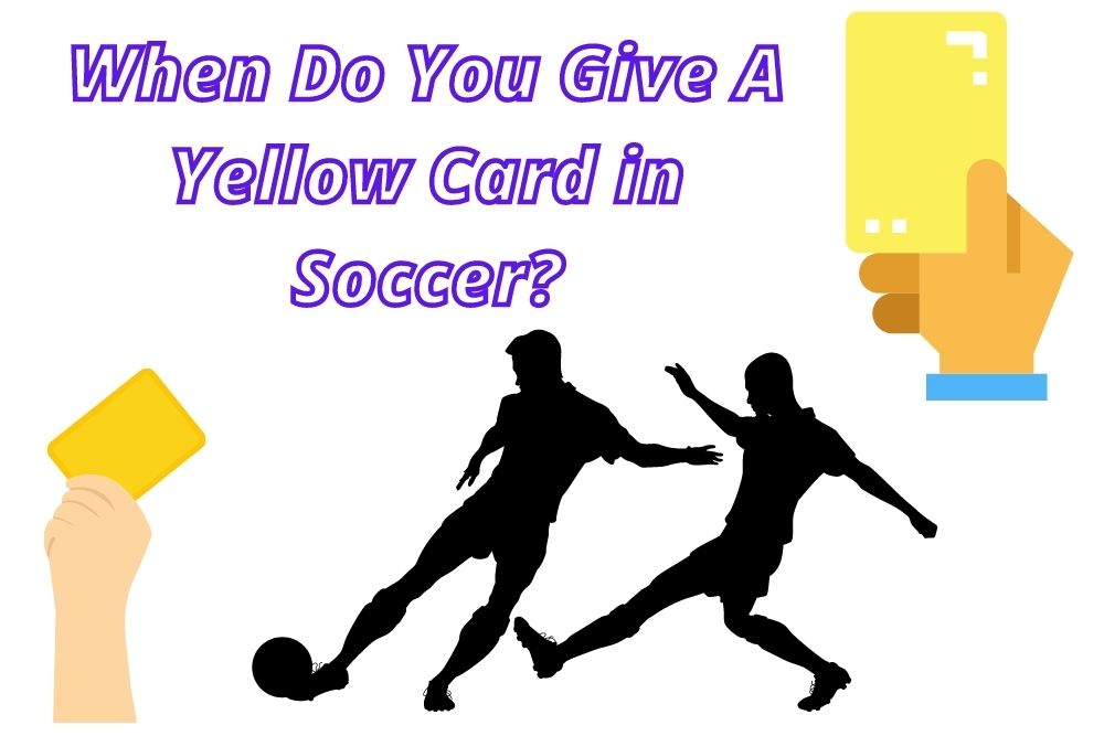 When Do You Give A Yellow Card in Soccer?