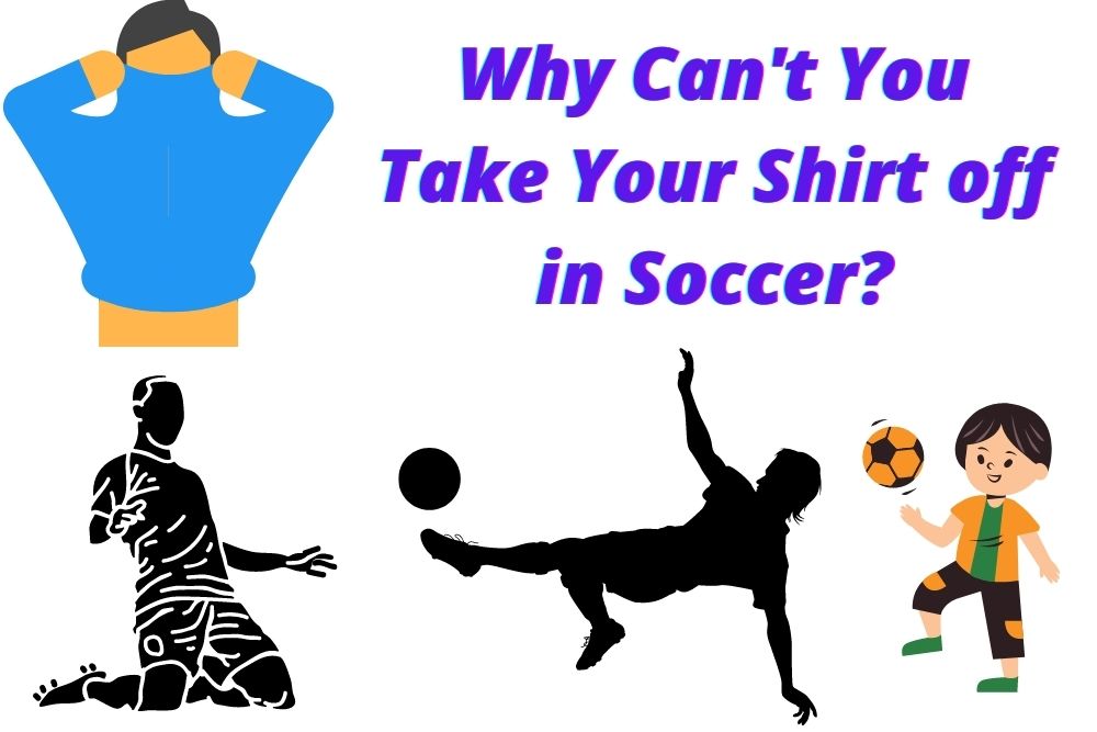 Why Can’t You Take Your Shirt off in Soccer?