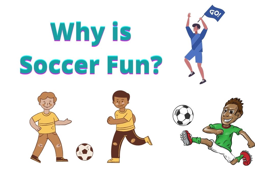 Why is Soccer Fun? 9 Notable Reasons