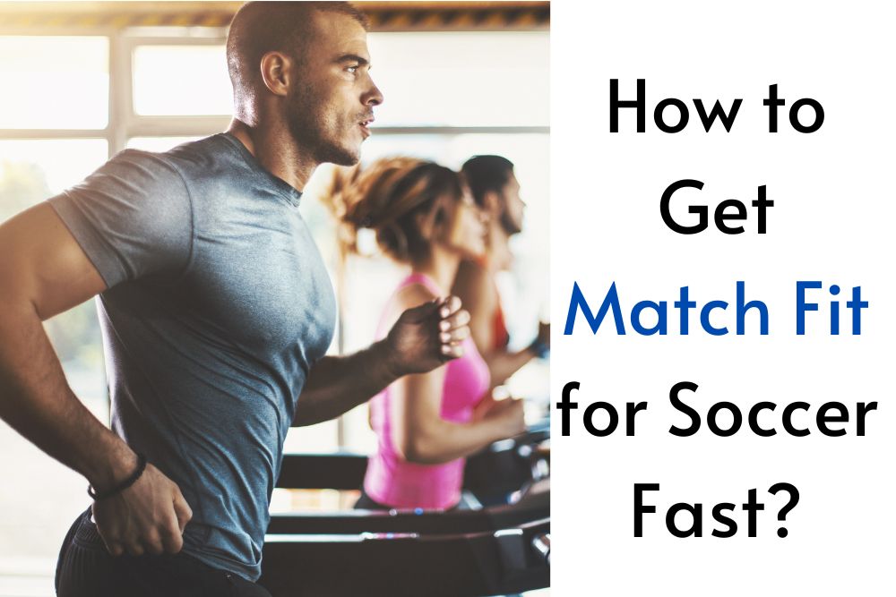 How to Get Match Fit for Soccer Fast?