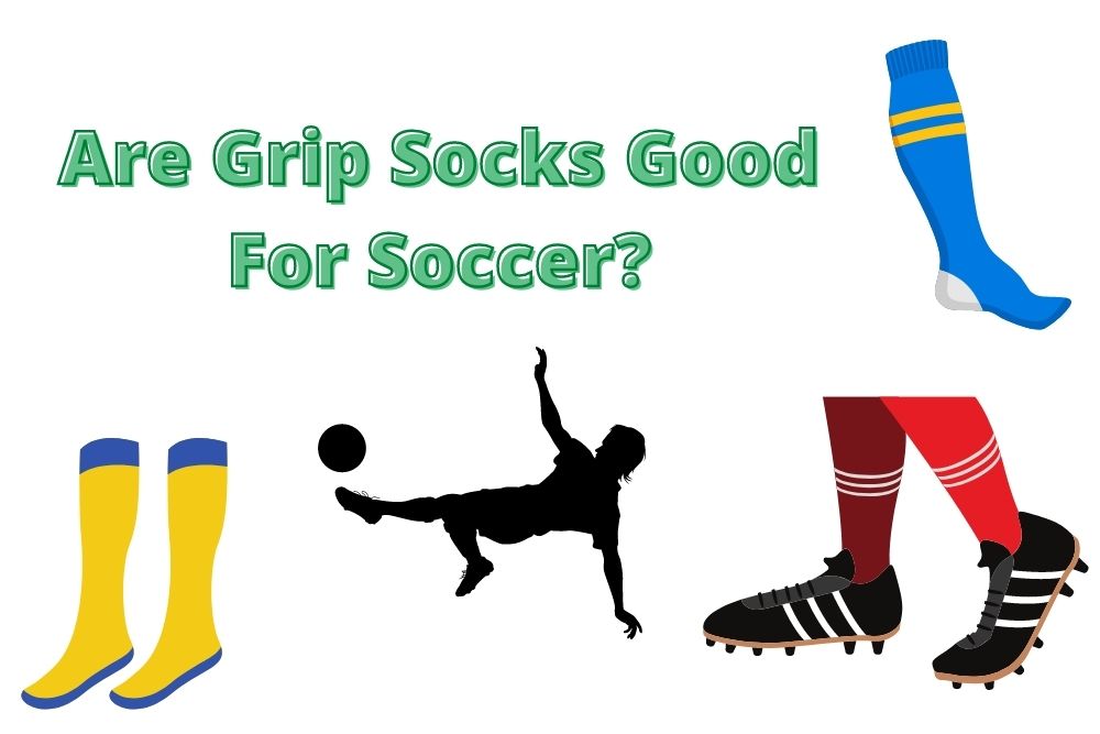 Are Grip Socks Good For Soccer?
