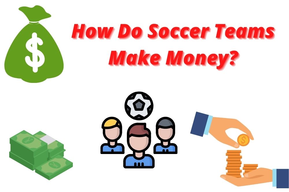 How Do Soccer Teams Make Money? 8 Sources of Income