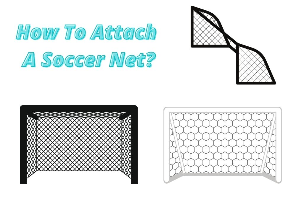 How To Attach A Soccer Net?
