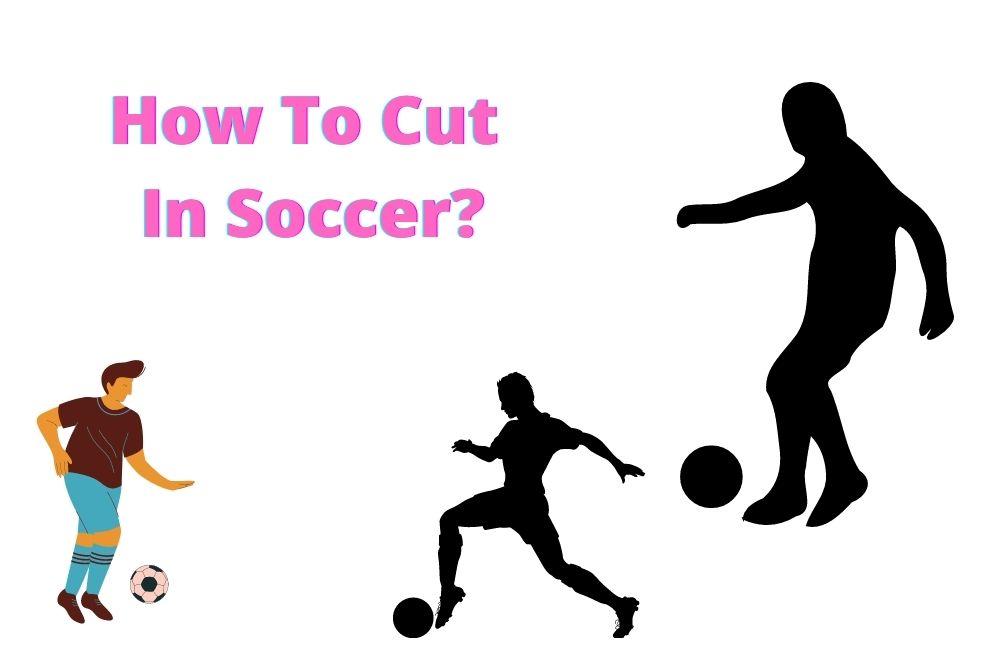 How To Cut In Soccer?
