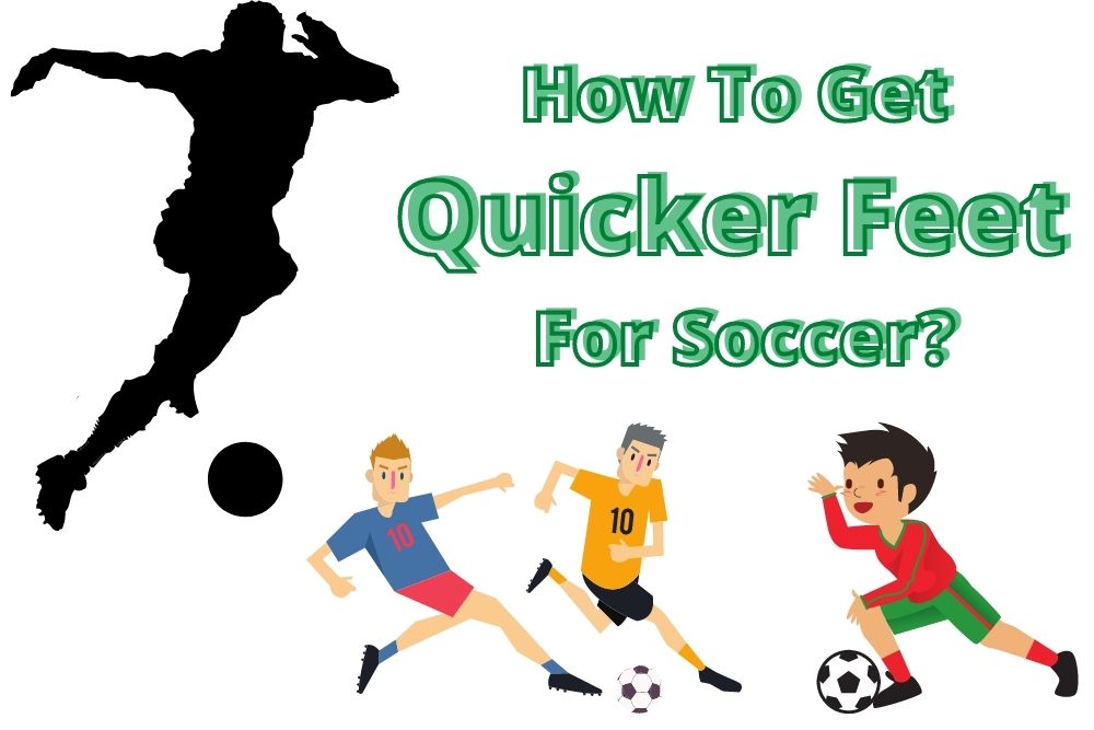 How To Get Quicker Feet For Soccer? 5 Methods
