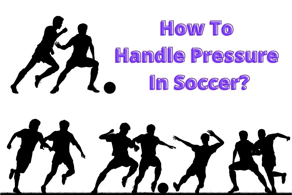How To Handle Pressure In Soccer? 4 Things to Do